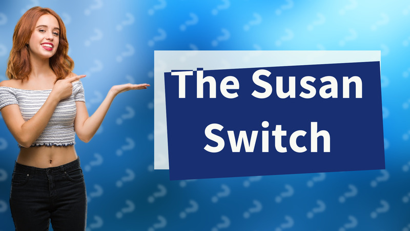The Susan Switch