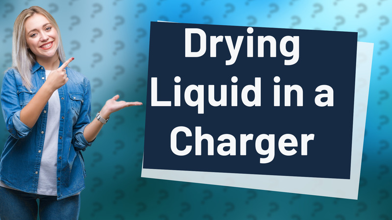 Drying Liquid in a Charger