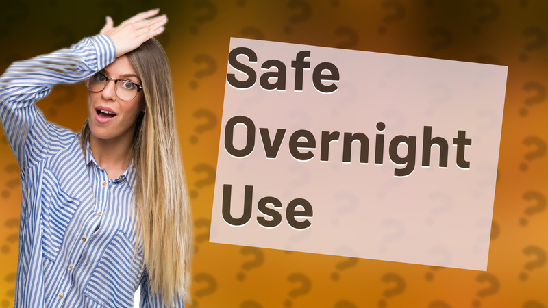 Safe Overnight Use