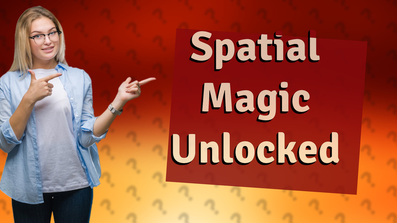 Spatial Magic Unlocked