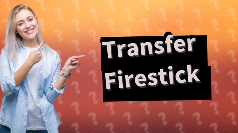 Transfer Firestick