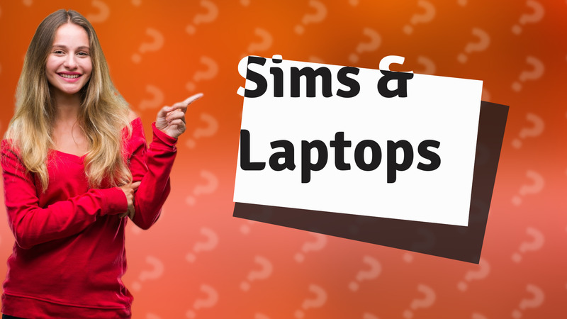 Sims & Laptops