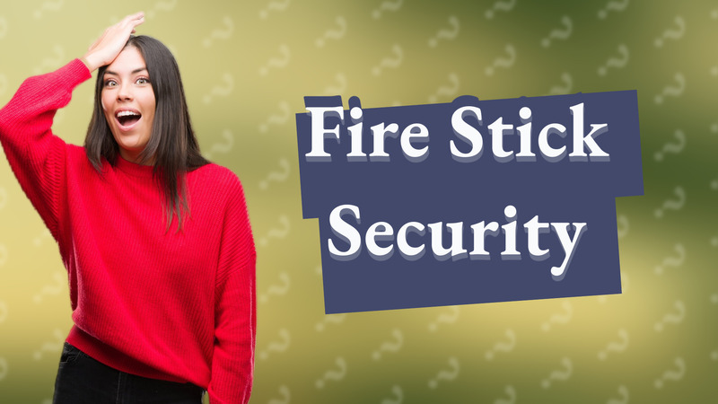Fire Stick Security