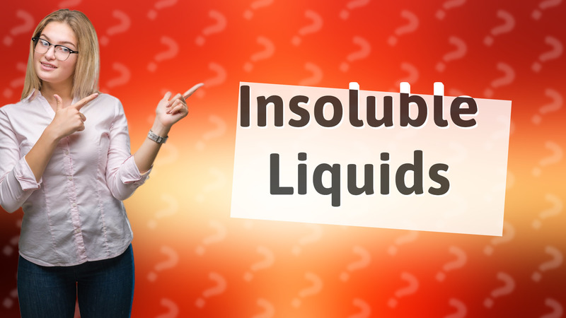 Insoluble Liquids