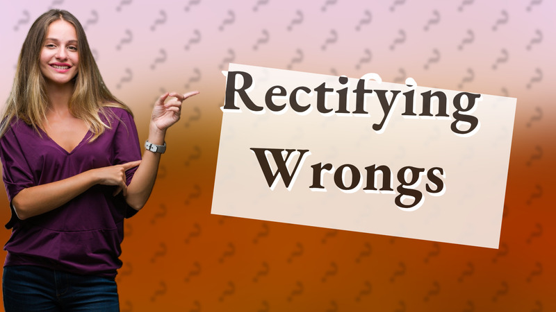 Rectifying Wrongs