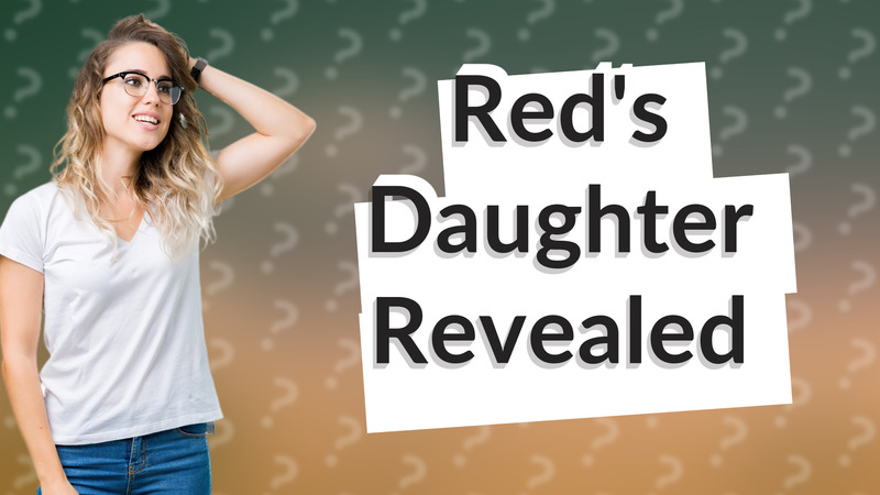 Red's Daughter Revealed
