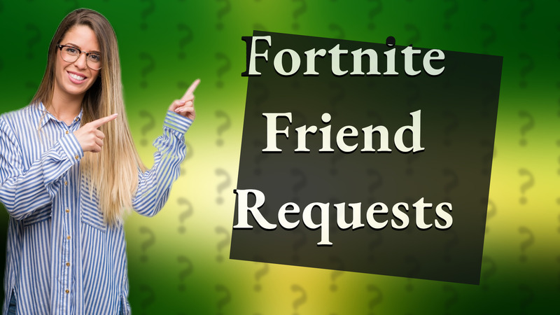 Fortnite Friend Requests
