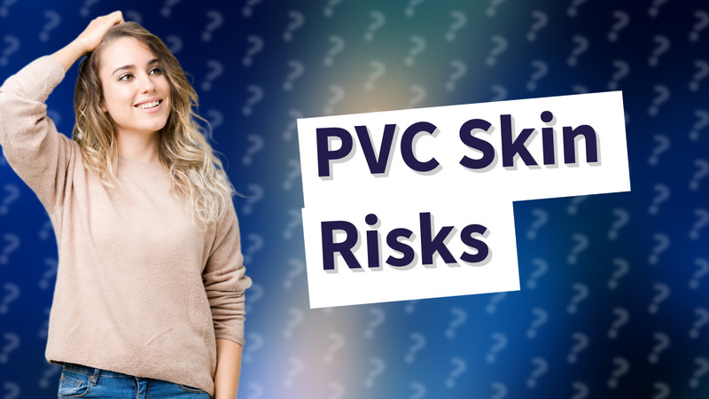 PVC Skin Risks