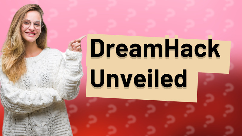 DreamHack Unveiled