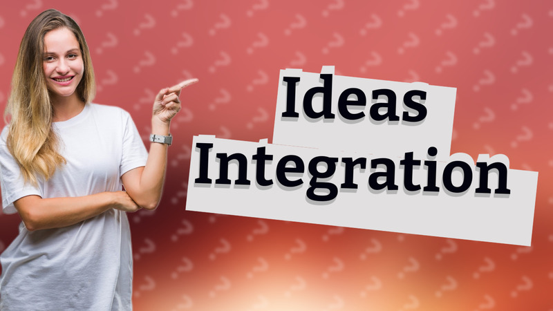 Ideas Integration