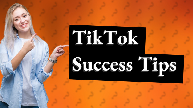 TikTok Success Tips