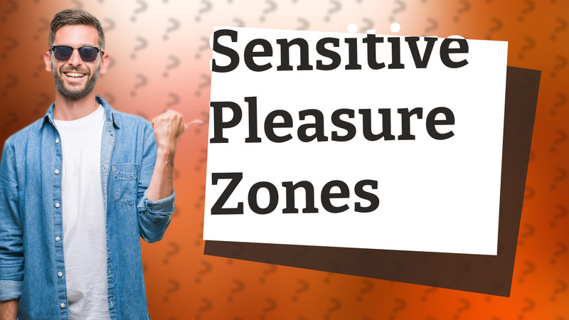 Sensitive Pleasure Zones