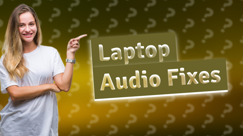 Laptop Audio Fixes