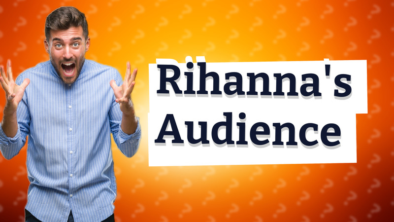 Rihanna's Audience