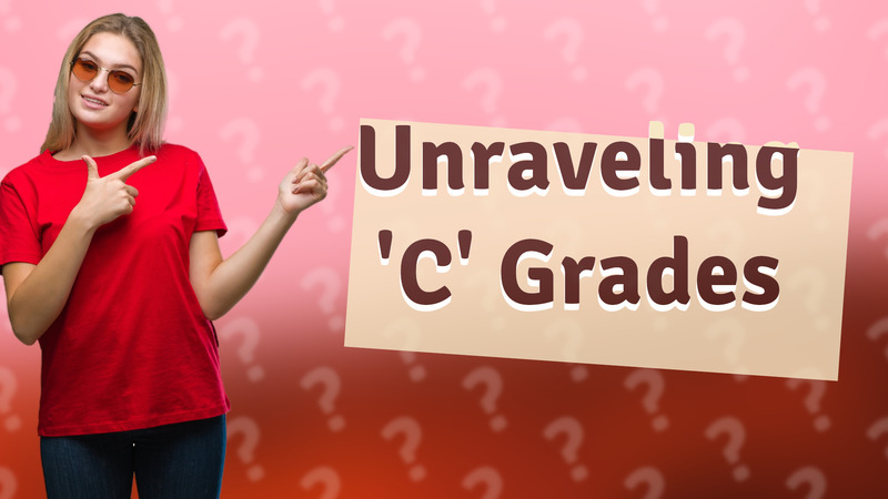 Unraveling 'C' Grades