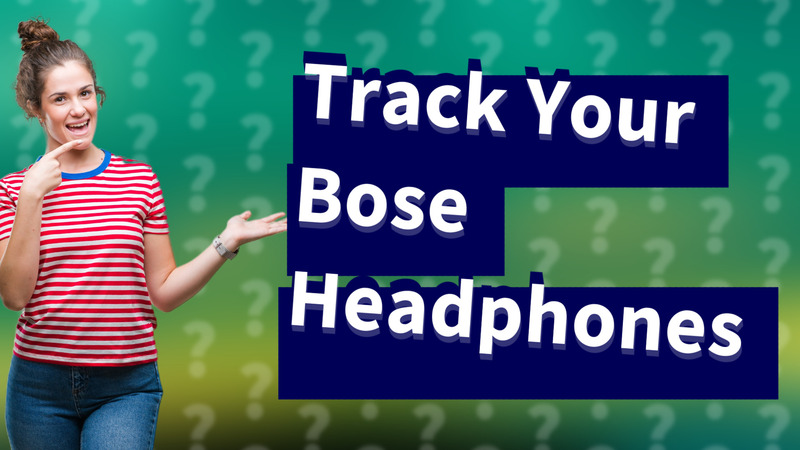 Track Your Bose Headphones
