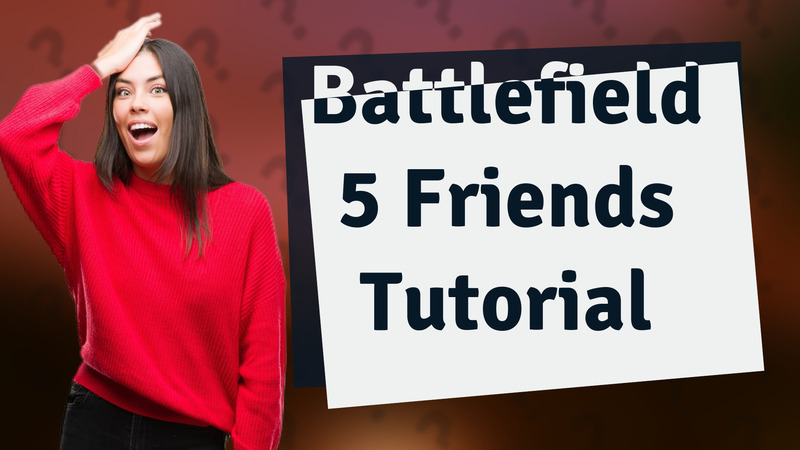 Battlefield 5 Friends Tutorial