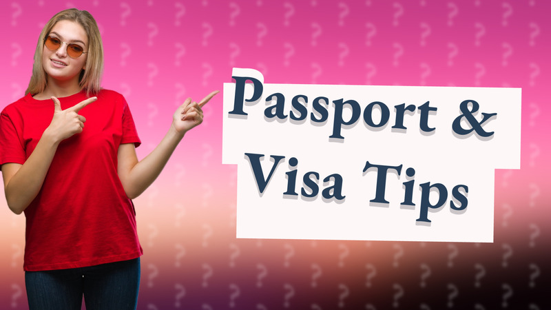 Passport & Visa Tips