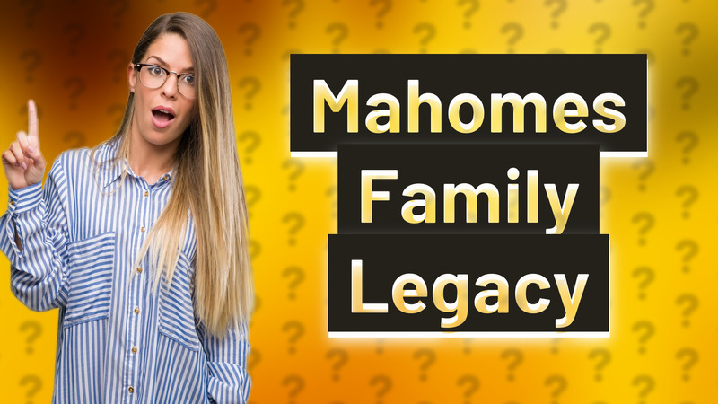 Mahomes Family Legacy