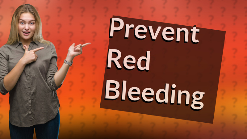 Prevent Red Bleeding