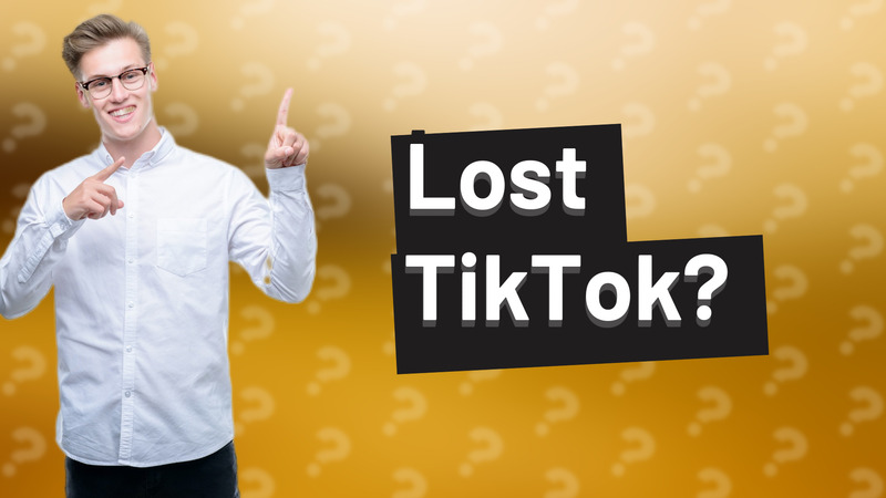 Lost TikTok?