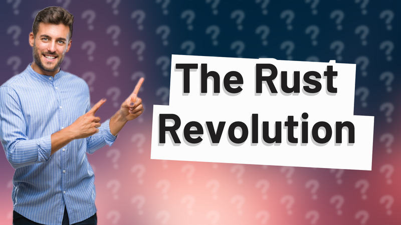 The Rust Revolution