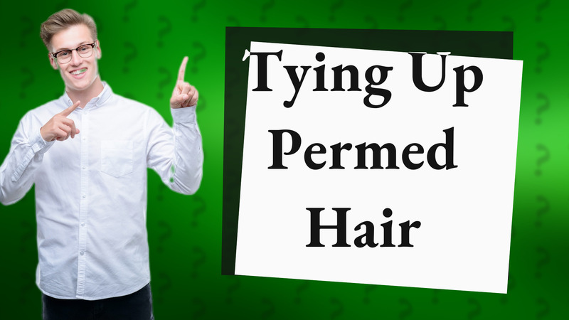 Tying Up Permed Hair