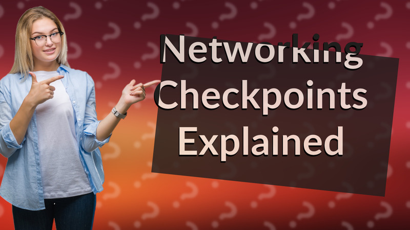 Networking Checkpoints Explained