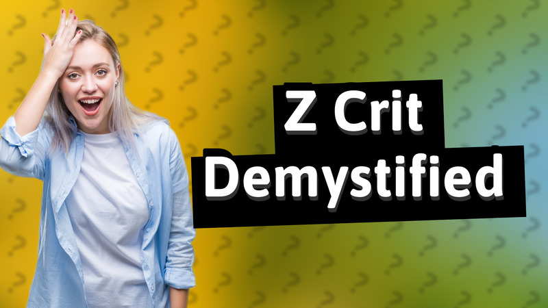 Z Crit Demystified