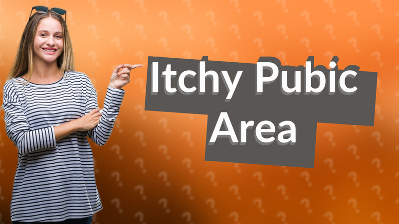 Itchy Pubic Area