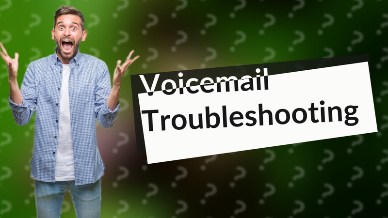 Voicemail Troubleshooting