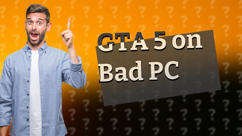 GTA 5 on Bad PC