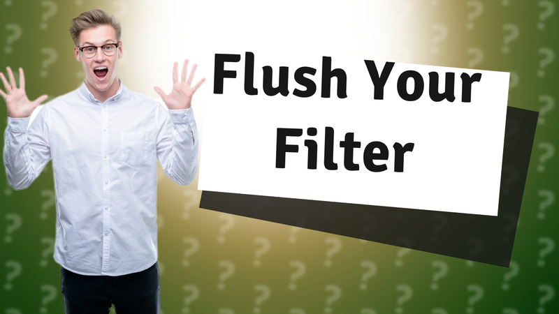 Flush Your Filter