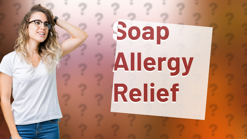 Soap Allergy Relief
