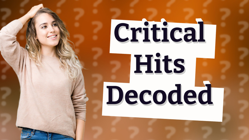 Critical Hits Decoded