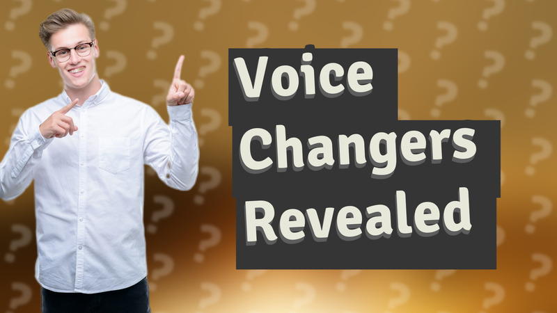 Voice Changers Revealed