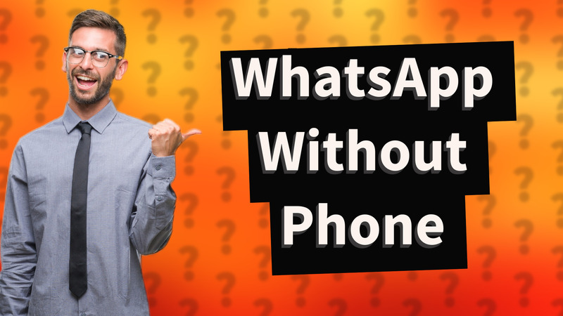 WhatsApp Without Phone