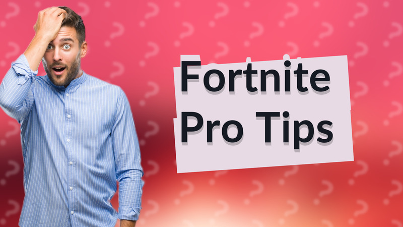 Fortnite Pro Tips