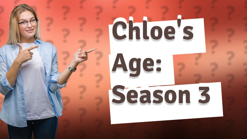 Chloe's Age: Season 3