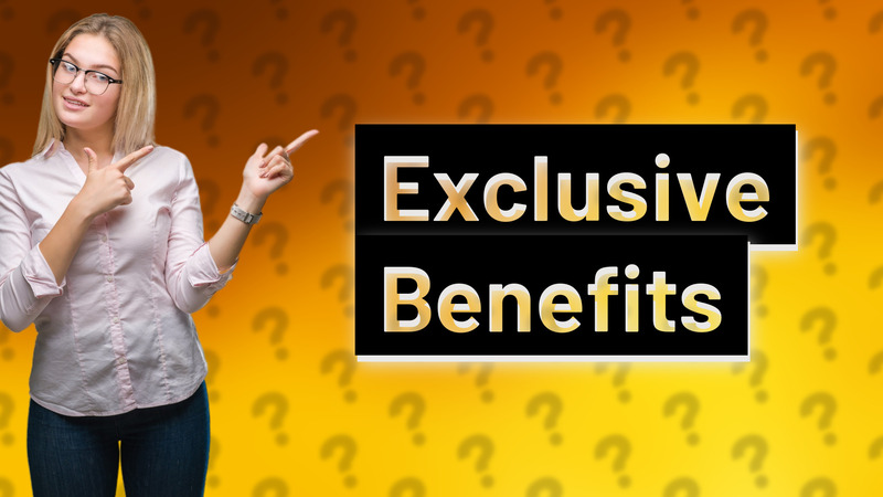 Exclusive Benefits