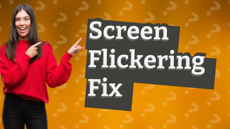 Screen Flickering Fix