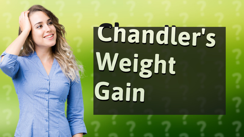 Chandler's Weight Gain