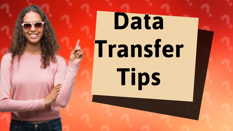 Data Transfer Tips