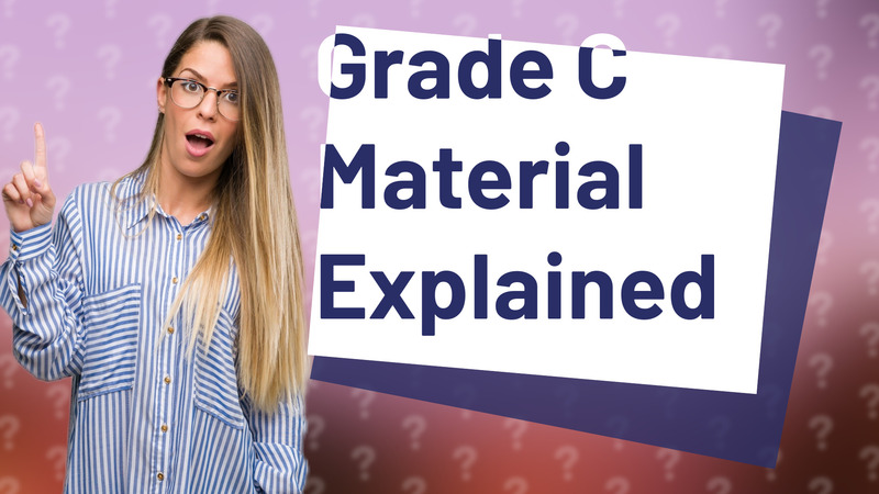 Grade C Material Explained