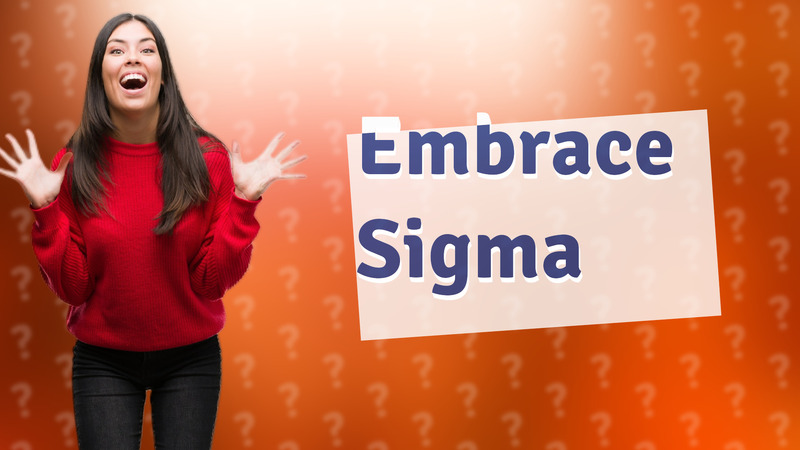 Embrace Sigma