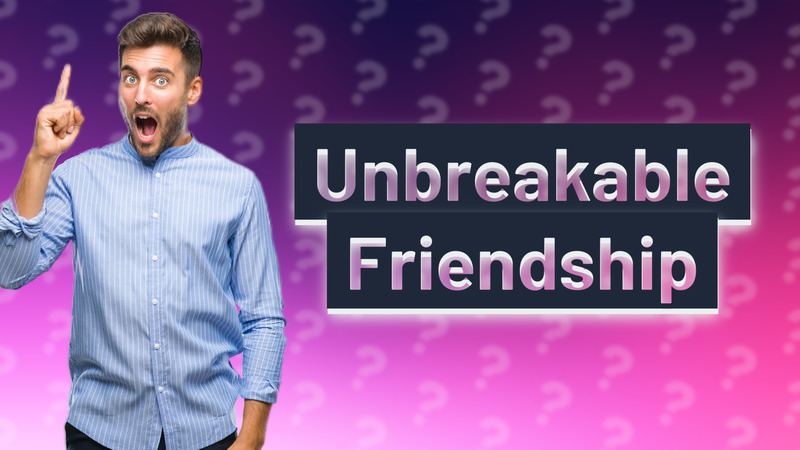 Unbreakable Friendship