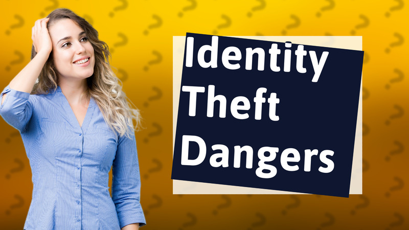 Identity Theft Dangers