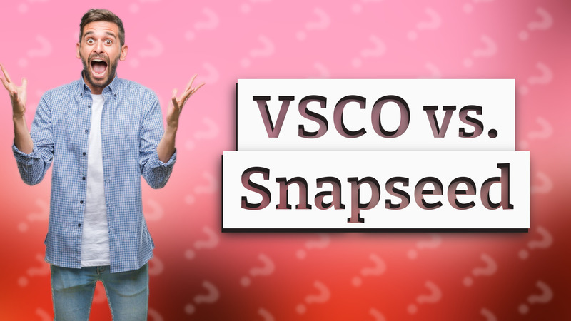 VSCO vs. Snapseed