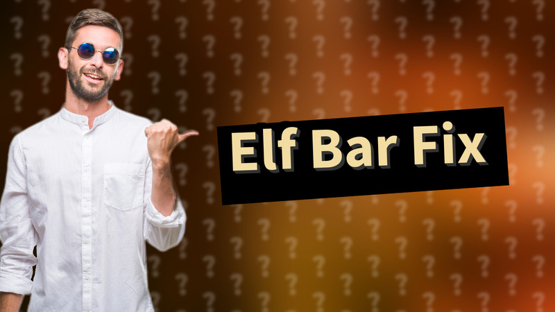 Elf Bar Fix
