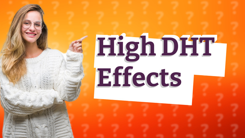High DHT Effects